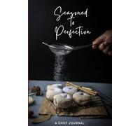 Seasoned to Perfection: A Chef Journal