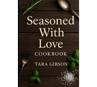 Seasoned With Love: A Collection of Family Recipes