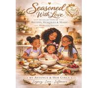 Seasoned With Love: A Collection of Recipes Memories & Magic - Heirloom Edition