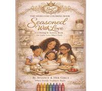Seasoned With Love: Heirloom Coloring & Activity Book for Little Love Kitchen Helpers