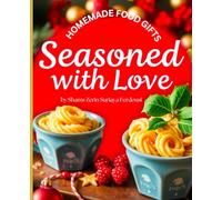 Seasoned with Love: Homemade Holiday Food Gifts