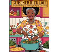 SEASONED WITH LOVE: Soul Food's Legacy of Strength, Spirit & Survival (COLORING OUR ROOTS)