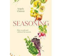 Seasoning: How to cook and celebrate the seasons