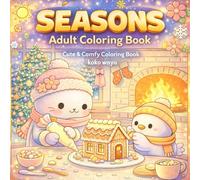 seasons adult coloring book: A Cozy Nature Escape for Relaxation, Stress Relief, and Creative Mindfulness