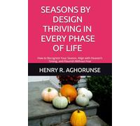 SEASONS BY DESIGN THRIVING IN EVERY PHASE OF LIFE: How to Recognize Your Season, Align with Heaven’s Timing, and Flourish Without Fear