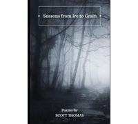 Seasons from Ice to Grain (The Scott Thomas Poetry Collection)