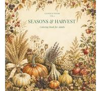 Seasons & Harvest Coloring Book for Adults: Cottagecore Botanical Illustrations: 45 Seasonal Nature Designs for Relaxation and Creative Calm (Clover & Thyme, Vol. 3)