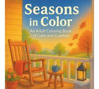 Seasons in Color: A Relaxing Adult Coloring Book of Peaceful Scenes from Spring to Winter