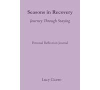 Seasons in Recovery: Journey Through Staying: Personal Reflection Journal
