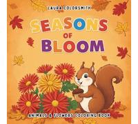 Seasons Of Blosoms - Animals & Flowers Coloring Book: Relaxing and Simple Animal & Flower Designs for Teens, Adults, and Seniors Who Love Nature