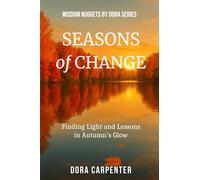 Seasons of Change: Finding Light and Lessons in Autumn's Glow (WISDOM NUGGETS BY DORA)