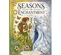Seasons of Enchantment: An Elegant Adult Coloring Book of Seasonal Fairies & Nature Spirits - A Relaxing Journey Through Spring, Summer, Autumn & Winter