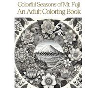 Seasons of Fuji: A Japanese Coloring Journey: A Relaxing Adult Coloring Book Inspired by Mount Fuji and the Four Seasons of Japan