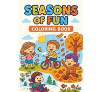 Seasons of Fun Coloring Book: 30 Seasonal Coloring Pages for Kids Featuring Spring Flowers, Summer Adventures, Fall Leaves, Winter Fun, Picnics, ... Fireflies & More Year-Round Activities