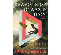 Seasons of Glass and Iron: Stories: Short Stories from the Bestselling Author of THIS IS HOW YOU LOSE THE TIME WAR