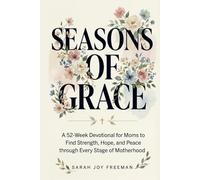 Seasons of Grace: A 52-W evotional for Moms to Find Strength, Hope, and Peace through Every Chapter of Motherhood. Inspiring Scripture & Reflections for Busy Women - An Uplifting Christian Gift