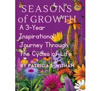 Seasons of Growth: A 3-Year Inspirational Journey Through the Cycles of Life