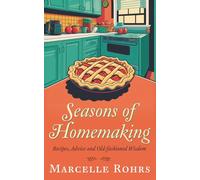 Seasons of Homemaking: Recipes, Advice and Old-fashioned Wisdom