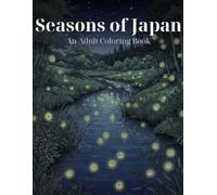 Seasons of Japan: An Adult Coloring Book of 40 Beautiful Landscapes Through Spring, Summer, Autumn & Winter