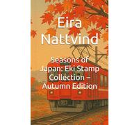 Seasons of Japan: Eki Stamp Collection - Autumn Edition: 四季の駅スタンプ - 秋 (四季の駅スタンプ - Seasons of Japan: Eki Stamp Collection)