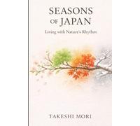 Seasons of Japan: Living with Nature's Rhythm: 1