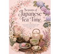 Seasons of Japanese Tea Time: A Stress Relief Coloring Book for Adults Inspired by Japanese Gardens and Seasonal Tea Time