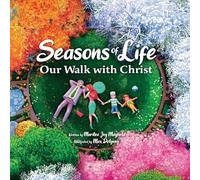 Seasons of Life: A Christian Children’s Book about Jesus & the Meaningful Moments with God Throughout Winter, Spring, Summer, and Fall - The Perfect Bible Story Book for Kids