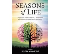 Seasons of Life: A guide to navigating life’s transitions with clarity, courage, and confidence
