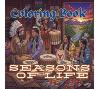 Seasons of Life: An Adult Coloring Book Inspired by Native American Cycles, Work & Tradition (Native American Life & Traditions Coloring Series)