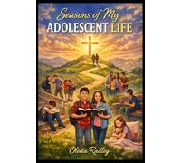 SEASONS OF MY ADOLESCENT LIFE: Stories of Faith, Choice, and the Journey Home