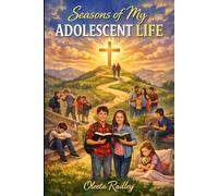 SEASONS OF MY ADOLESCENT LIFE: Stories of Faith, Choice, and the Journey Home