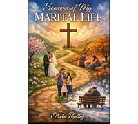Seasons of My MARITAL LIFE: Seven Marriages. Seven Journeys. One Savior.