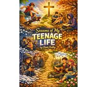 Seasons of My TEENAGE LIFE: Stories of Teenagers Finding Their Way - And the One Who Found Them First