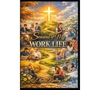 Seasons of My WORK LIFE: Stories of Faith, Purpose, and the Crossroads We All Face. Where the winding path of work meets the cross of grace.