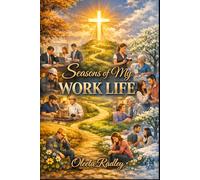 Seasons of My WORK LIFE: Stories of Faith, Purpose, and the Crossroads We All Face. Where the winding path of work meets the cross of grace.