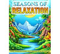 Seasons of Relaxation Coloring Book for Adults: Color Your Way to Inner Peace with 50 Tranquil Scenes and Soothing Mantras for Anxiety Relief