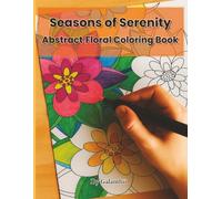 Seasons of Serenity: Abstract Floral Coloring Book: 20 Calming Floral Designs to Inspire Peace and Creative Flow
