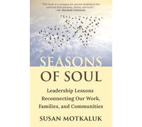 Seasons of Soul: Leadership Lessons Reconnecting Our Work, Families, and Communities