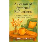 Seasons of Spiritual Reflections: A Year of Gratitude, Weekly Devotional