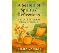Seasons of Spiritual Reflections: A Year of Gratitude, Weekly Devotional