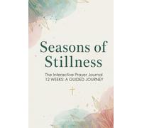 Seasons of Stillness (Hardcover): The Interactive Prayer Journal: A Guided 12-Week Devotional for Spiritual Growth and Healing