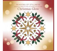 Seasons of Stillness Mandala Meditation Coloring Collection Christmas Glow: Let Your Heart Glow with Peace and Joy A Cozy Mandala Coloring Book for Mindfulness and Holiday Calm