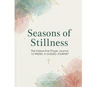 Seasons of Stillness: The Interactive Prayer Journal: A Guided 12-Week Devotional for Spiritual Growth and Healing