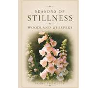 Seasons of Stillness: Woodland Whispers: A Coffee Table Book of Quiet Woodland Moments through Every Season