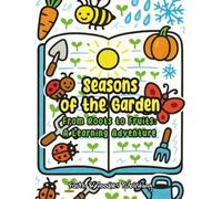 Seasons of the Garden: From Roots to Fruits: A Learning Adventure