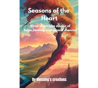 Seasons of the Heart: Three short love stories of hope,healing and second chances