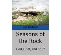 Seasons of the Rock: God, Grief, and Stuff