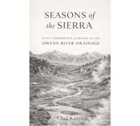 Seasons of the Sierra: A Fly Fisherman’s Almanac of the Owens River Drainage