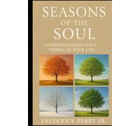 SEASONS OF THE SOUL: UNDERSTANDING GOD'S TIMING IN YOUR LIFE