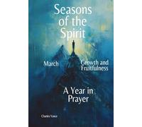 Seasons of the Spirit: March: Growth and Fruitfulness (Seasons of the Spirit: A Year In Prayer)